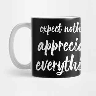 Expect Nothing, Appreciate Everything Mug